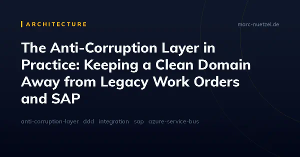 The Anti-Corruption Layer in Practice: Keeping a Clean Domain Away from Legacy Work Orders and SAP